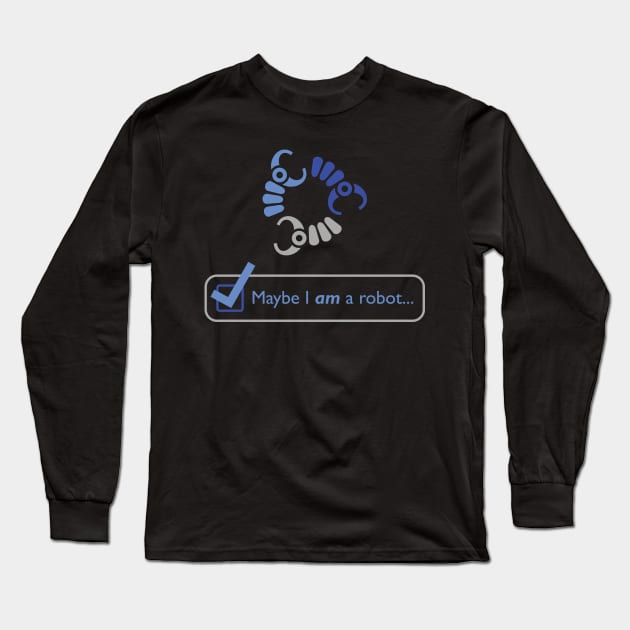 Maybe I AM a Robot Long Sleeve T-Shirt by Eat, Geek + Be Merry